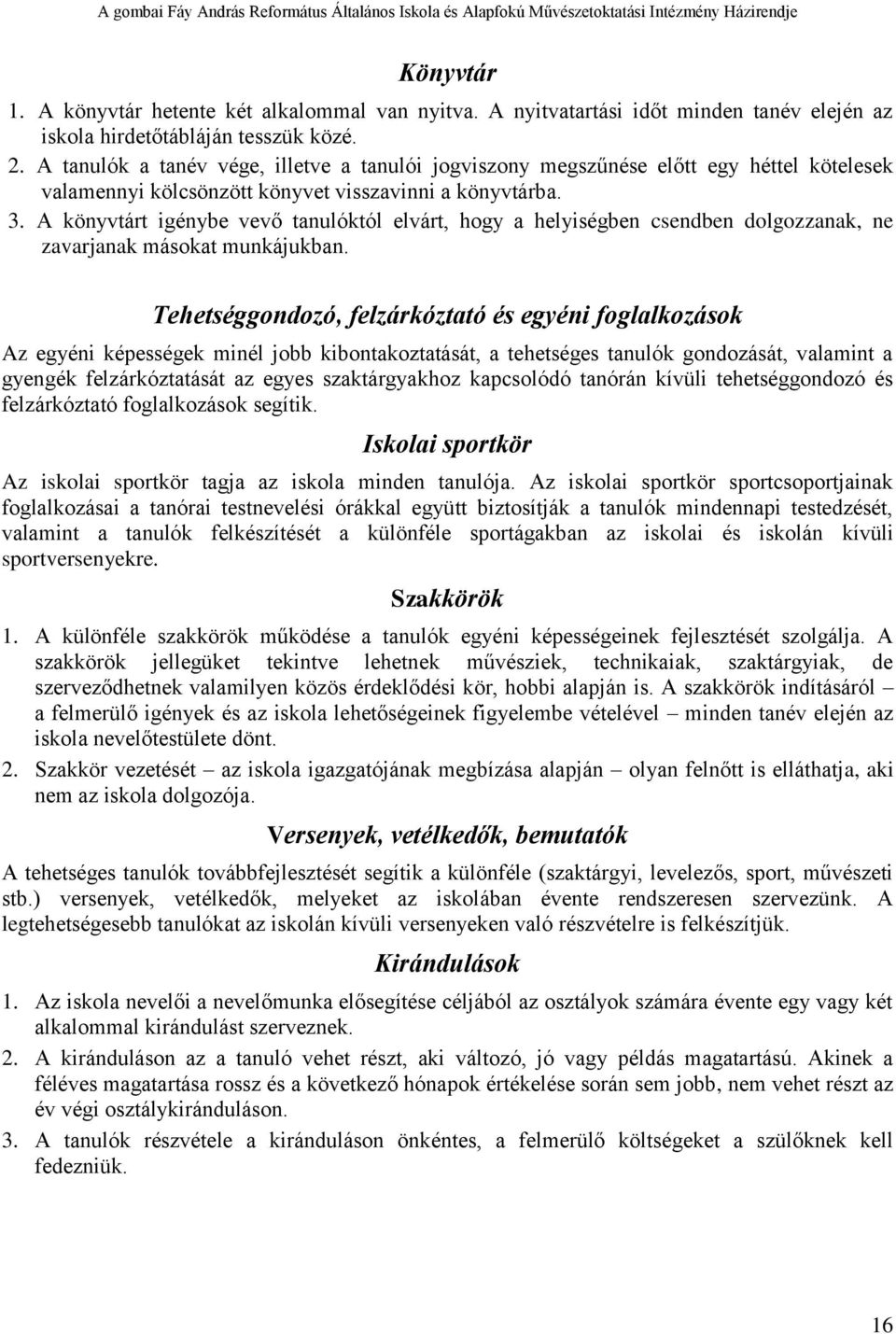 A könyvtárt igénybe vevő tanulóktól elvárt, hogy a helyiségben csendben dolgozzanak, ne zavarjanak másokat munkájukban.