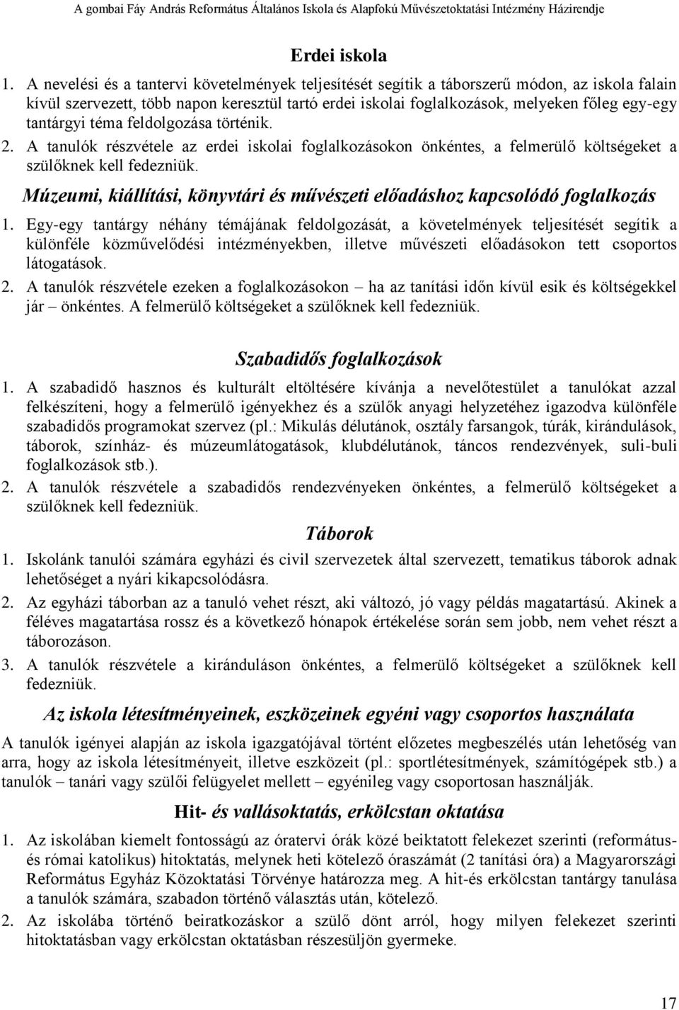 tantárgyi téma feldolgozása történik. 2. A tanulók részvétele az erdei iskolai foglalkozásokon önkéntes, a felmerülő költségeket a szülőknek kell fedezniük.