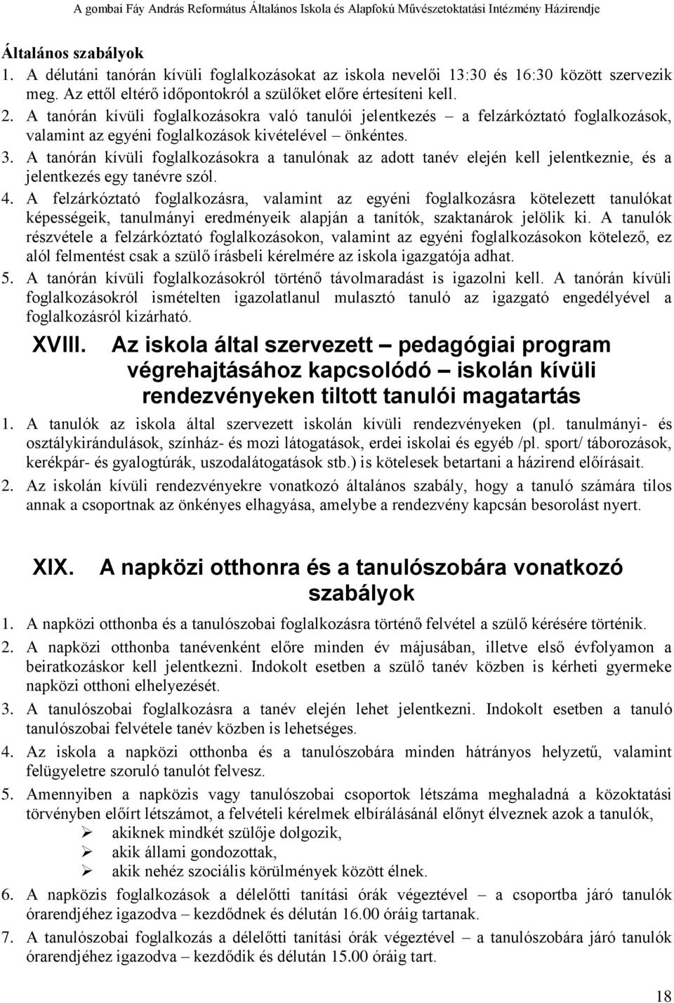 A tanórán kívüli foglalkozásokra a tanulónak az adott tanév elején kell jelentkeznie, és a jelentkezés egy tanévre szól. 4.