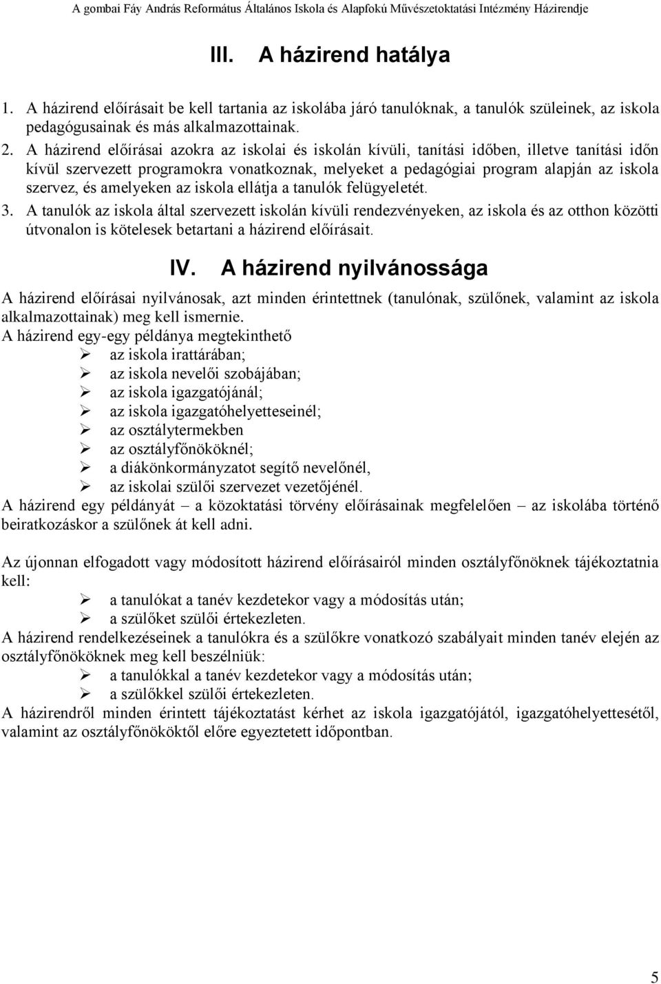 amelyeken az iskola ellátja a tanulók felügyeletét. 3.