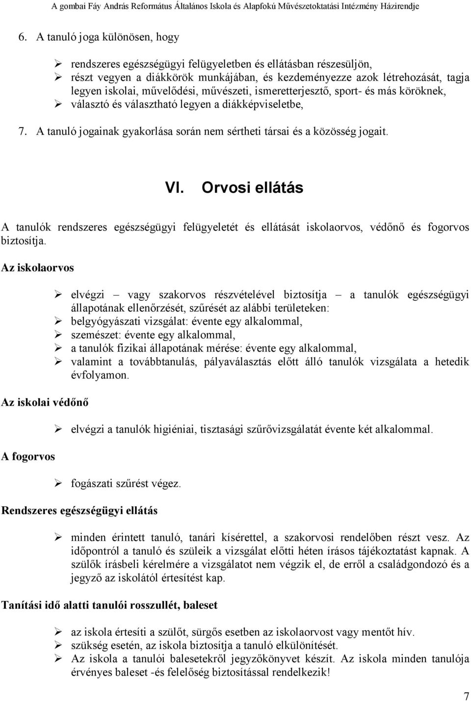 Orvosi ellátás A tanulók rendszeres egészségügyi felügyeletét és ellátását iskolaorvos, védőnő és fogorvos biztosítja.