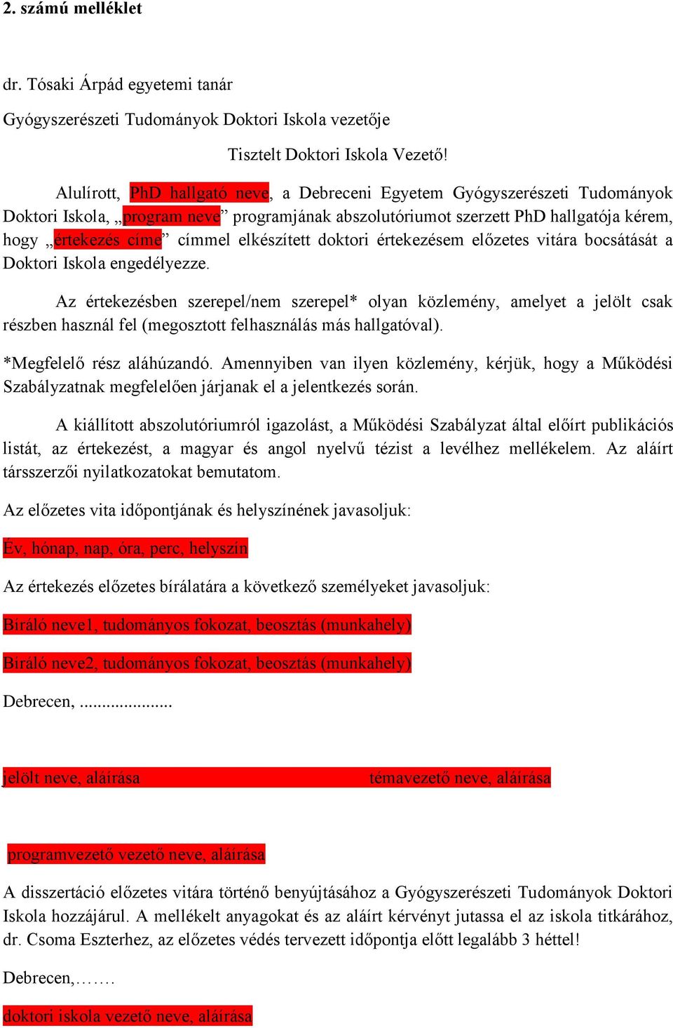 elkészített doktori értekezésem előzetes vitára bocsátását a Doktori Iskola engedélyezze.