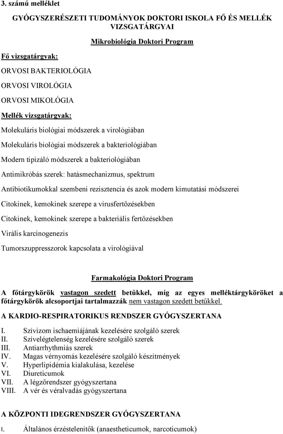 spektrum Antibiotikumokkal szembeni rezisztencia és azok modern kimutatási módszerei Citokinek, kemokinek szerepe a vírusfertőzésekben Citokinek, kemokinek szerepe a bakteriális fertőzésekben Virális