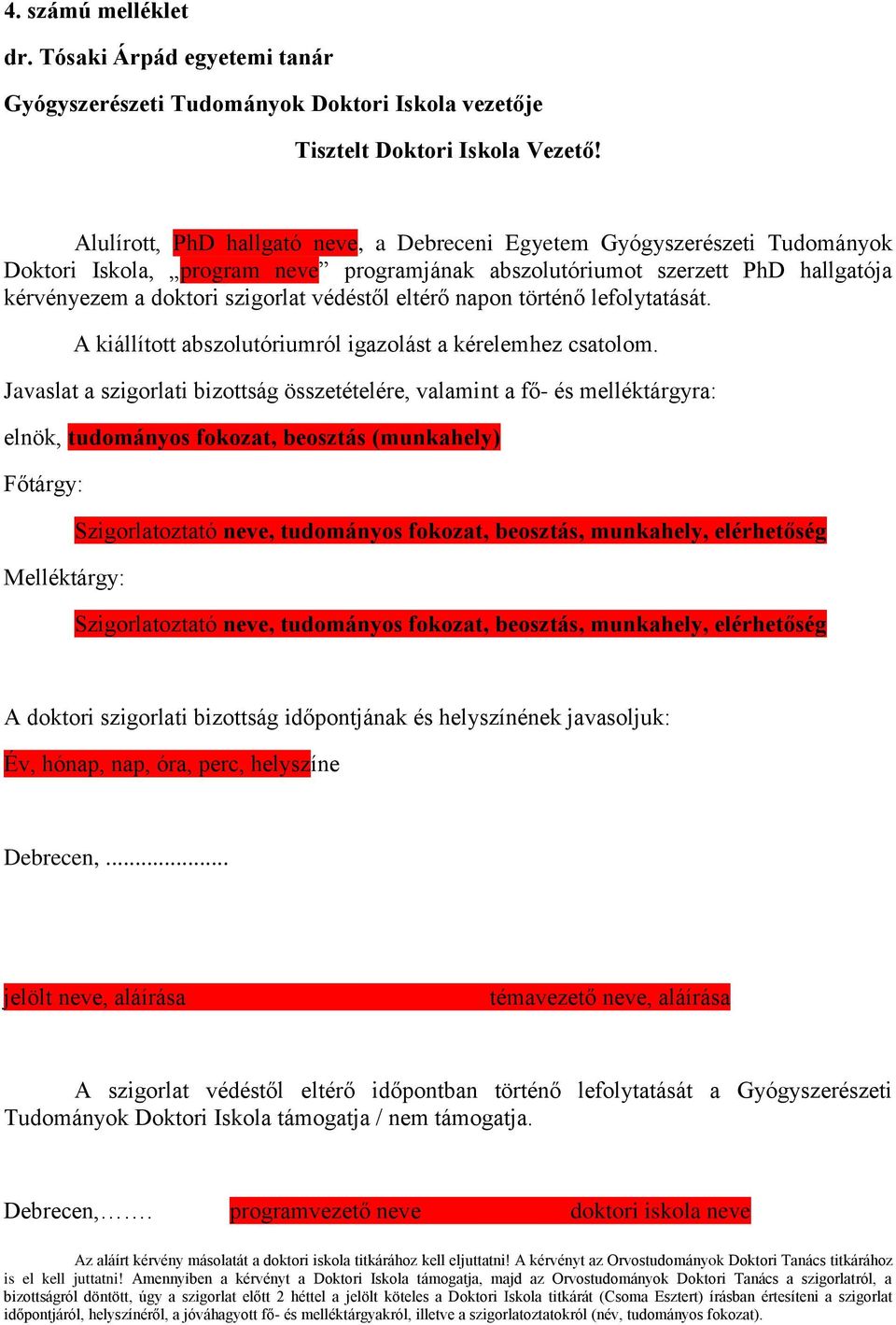 eltérő napon történő lefolytatását. A kiállított abszolutóriumról igazolást a kérelemhez csatolom.