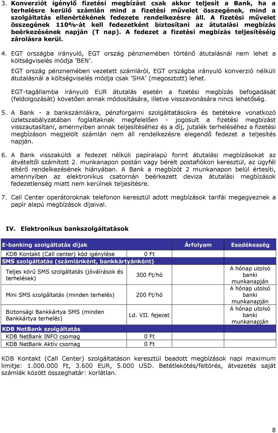 EGT országba irányuló, EGT ország pénznemében történő átutalásnál nem lehet a költségviselés módja BEN.