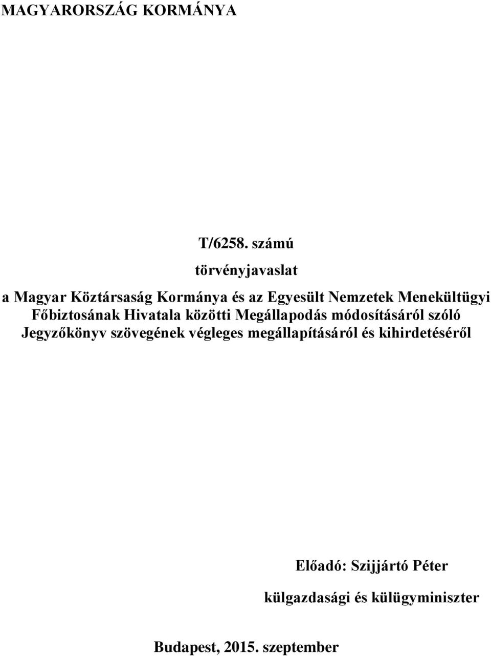 Menekültügyi Főbiztosának Hivatala közötti Megállapodás módosításáról szóló