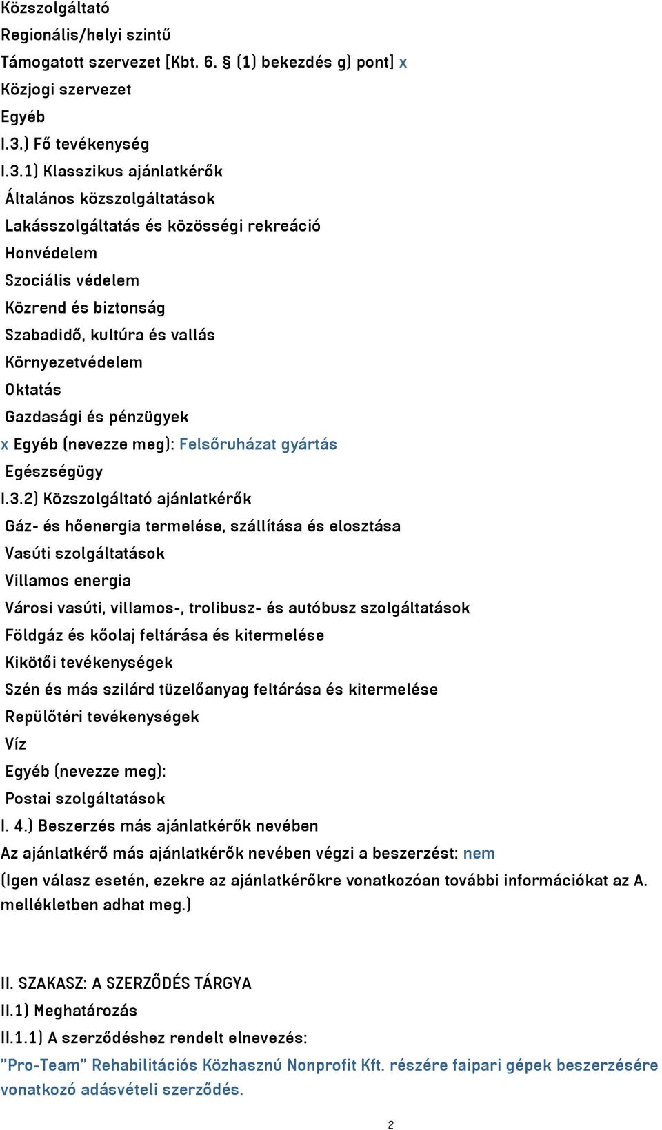 1) Klasszikus ajánlatkérők Általános közszolgáltatások Lakásszolgáltatás és közösségi rekreáció Honvédelem Szociális védelem Közrend és biztonság Szabadidő, kultúra és vallás Környezetvédelem Oktatás