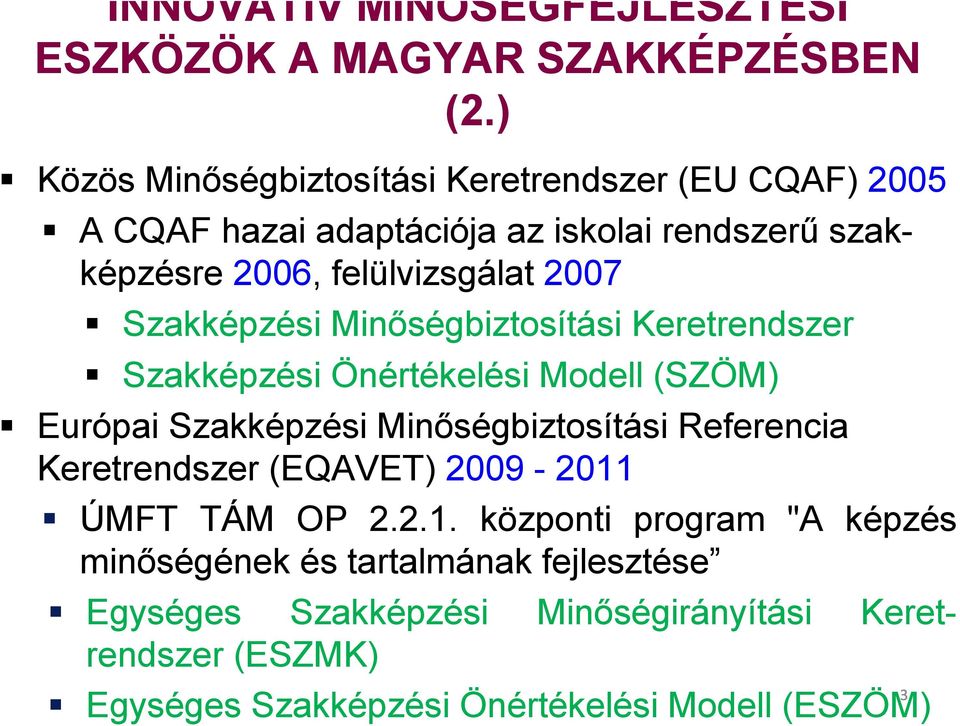 Szakképzési Minőségbiztosítási Keretrendszer Szakképzési Önértékelési Modell (SZÖM) Európai Szakképzési Minőségbiztosítási Referencia