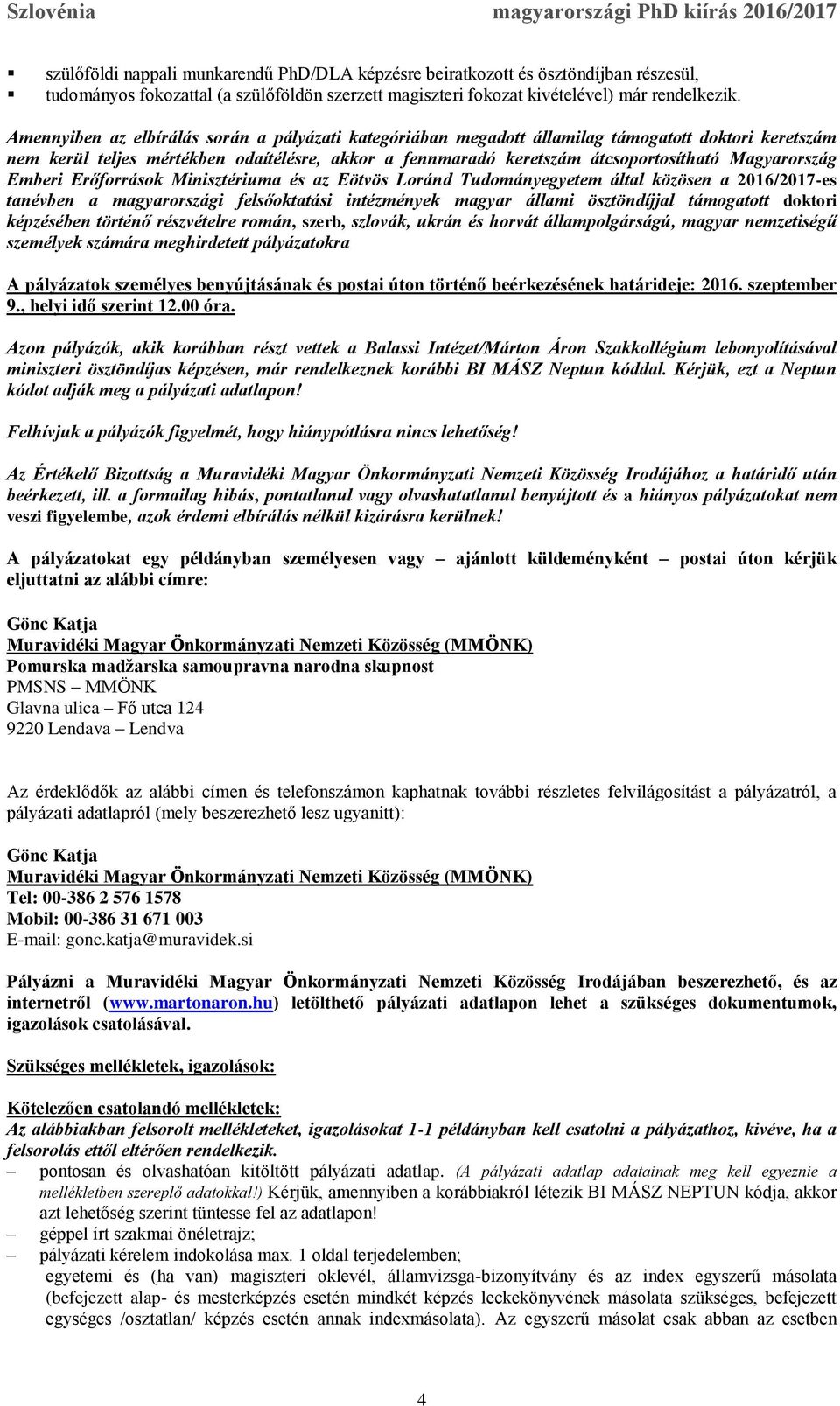 Magyarország Emberi Erőforrások Minisztériuma és az Eötvös Loránd Tudományegyetem által közösen a 2016/2017-es tanévben a magyarországi felsőoktatási intézmények magyar állami ösztöndíjjal támogatott