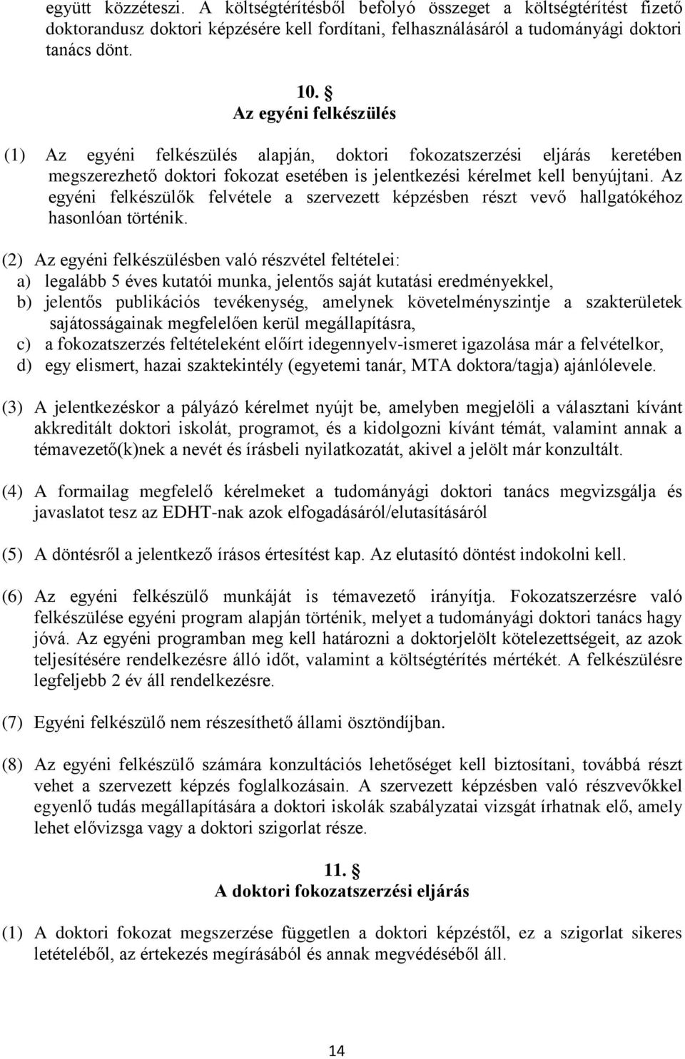Az egyéni felkészülők felvétele a szervezett képzésben részt vevő hallgatókéhoz hasonlóan történik.