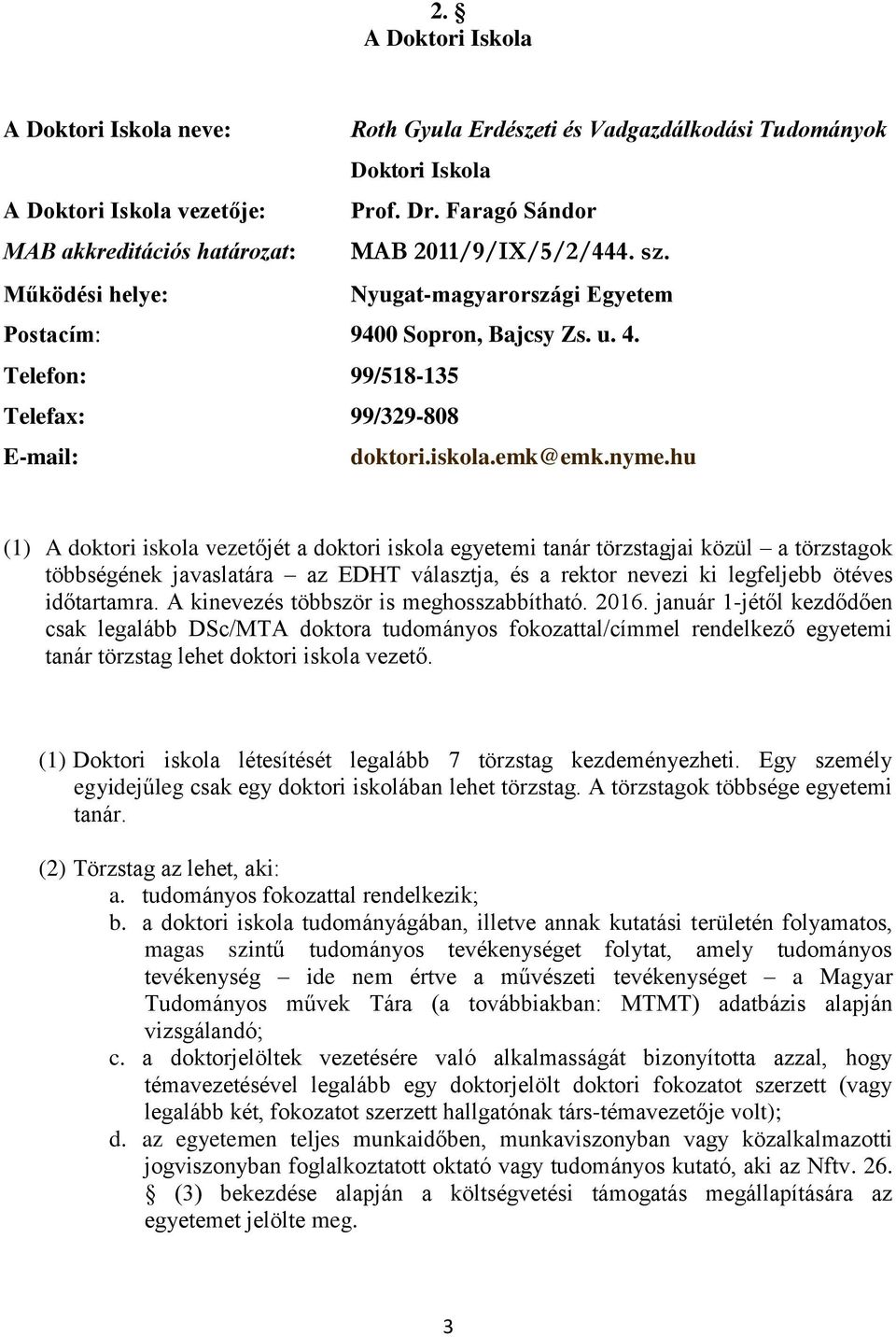 Telefon: 99/518-135 Telefax: 99/329-808 E-mail: doktori.iskola.emk@emk.nyme.