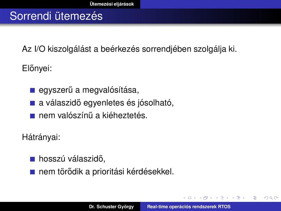 Előnyei: egyszerű a megvalósítása, a válaszidő egyenletes és