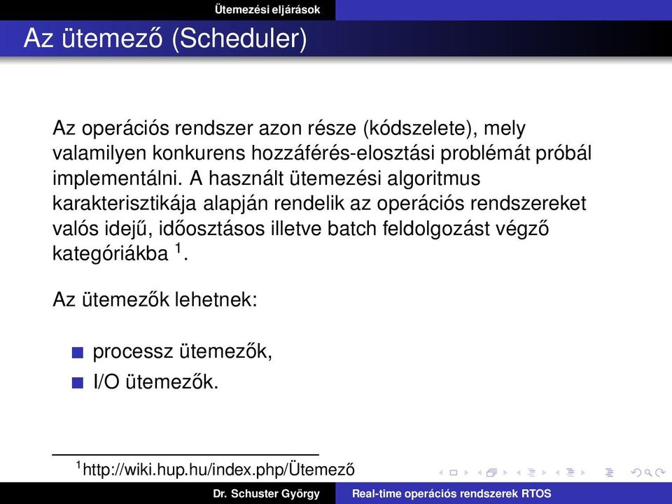 A használt ütemezési algoritmus karakterisztikája alapján rendelik az operációs rendszereket valós