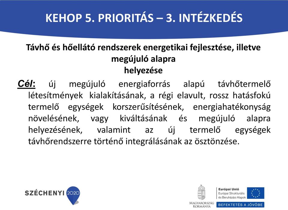 megújuló energiaforrás alapú távhőtermelő létesítmények kialakításának, a régi elavult, rossz hatásfokú