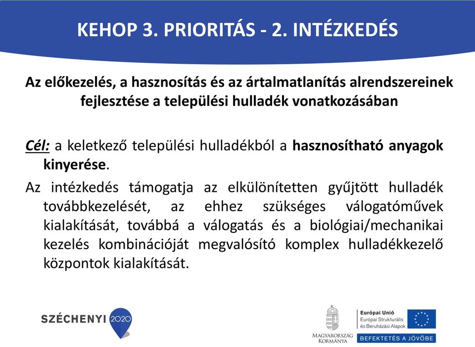 vonatkozásában Cél: a keletkező települési hulladékból a hasznosítható anyagok kinyerése.