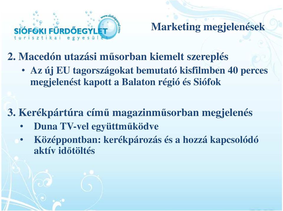 kisfilmben 40 perces megjelenést kapott a Balaton régió és Siófok 3.