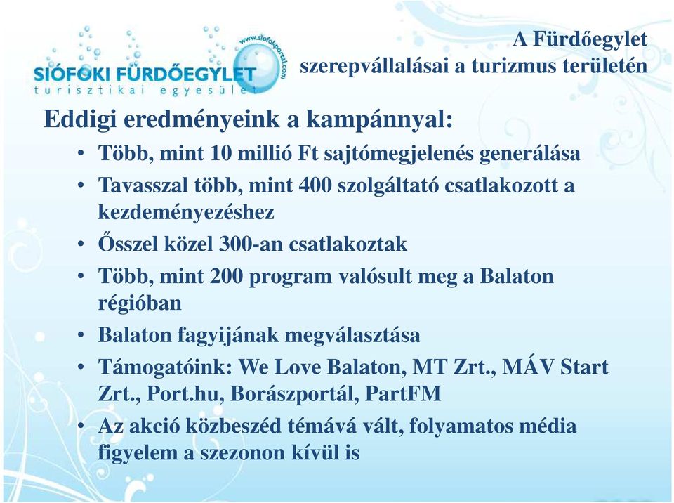 csatlakoztak Több, mint 200 program valósult meg a Balaton régióban Balaton fagyijának megválasztása Támogatóink: We Love