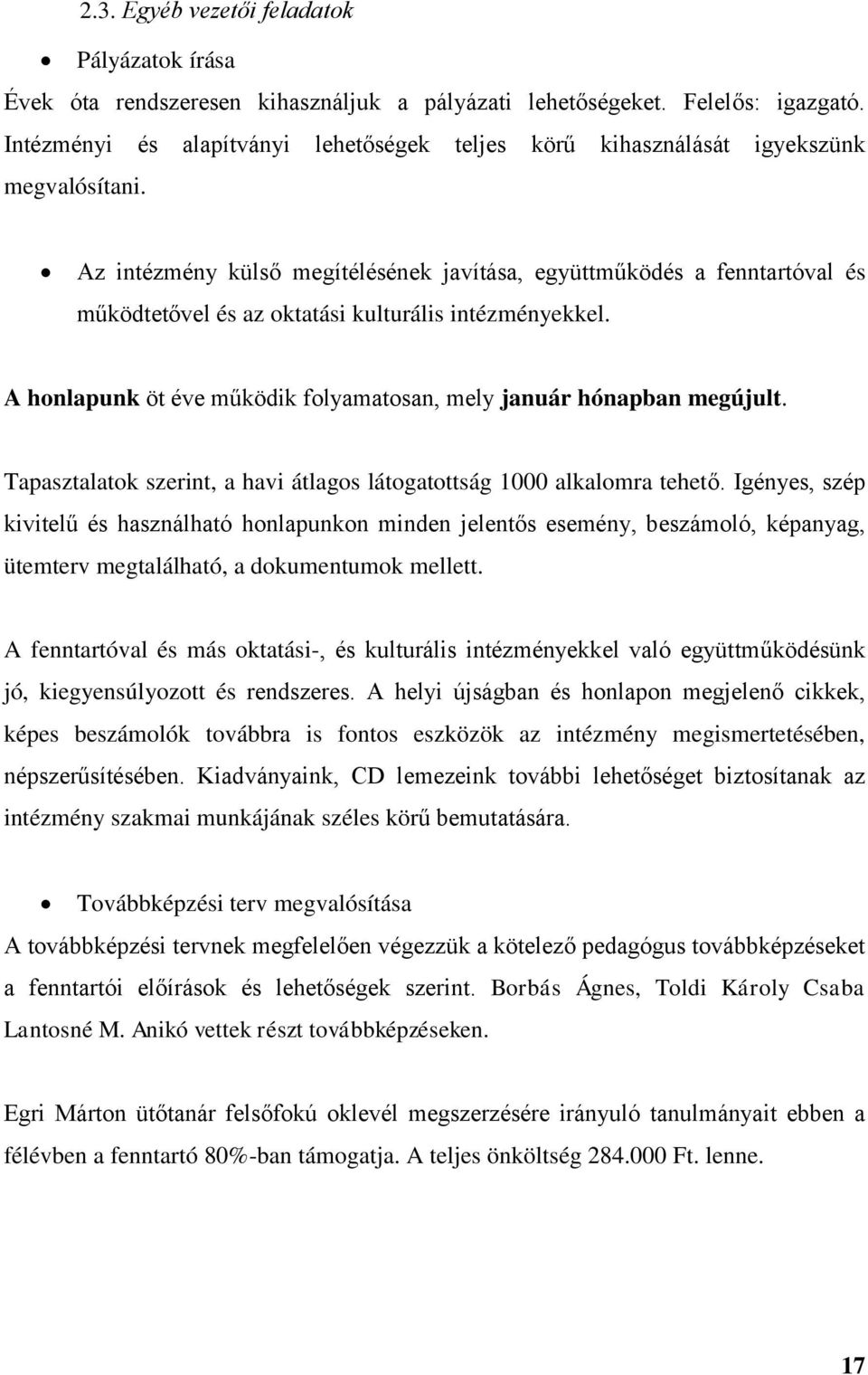 Az intézmény külső megítélésének javítása, együttműködés a fenntartóval és működtetővel és az oktatási kulturális intézményekkel.