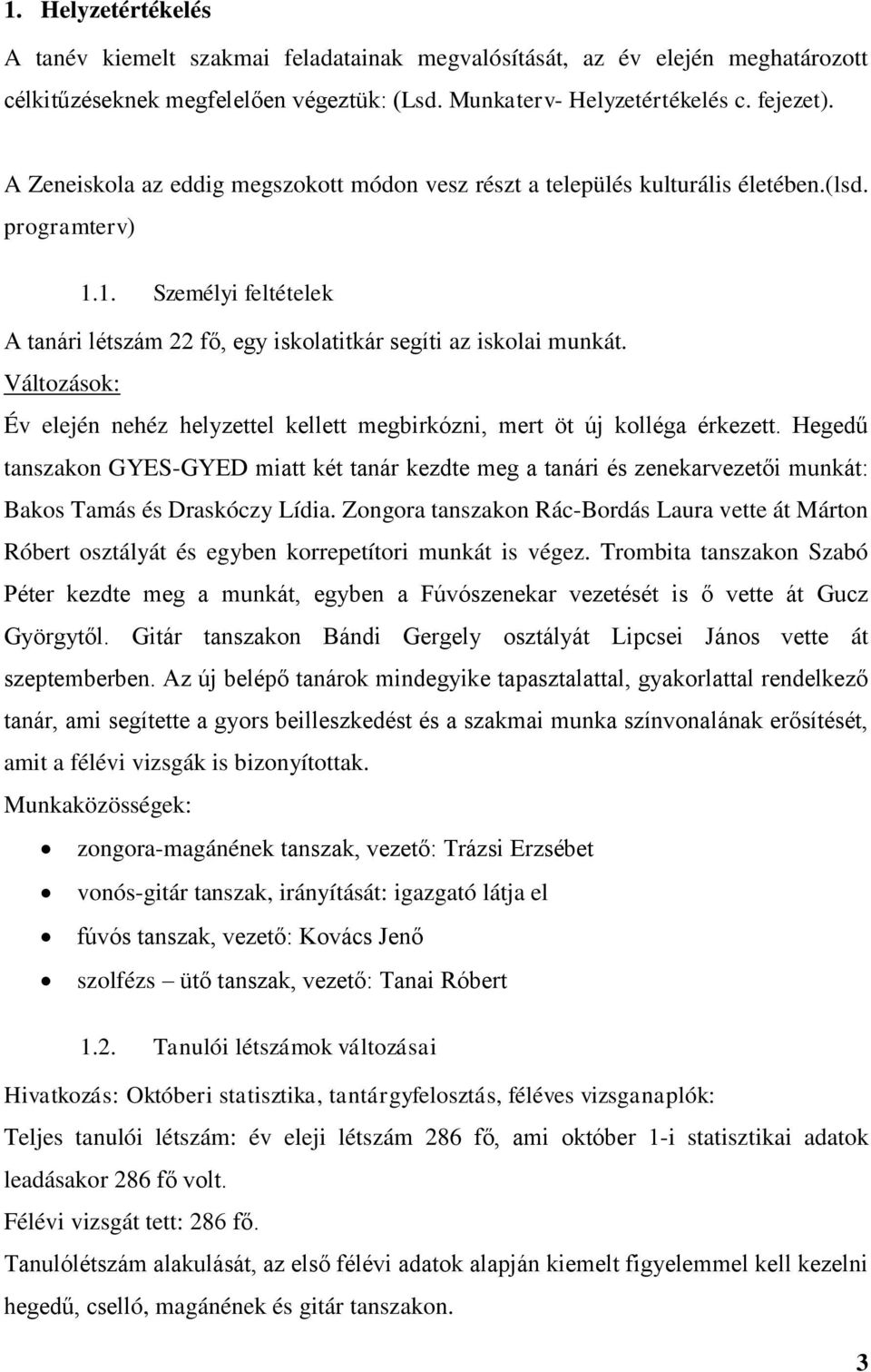 Változások: Év elején nehéz helyzettel kellett megbirkózni, mert öt új kolléga érkezett.