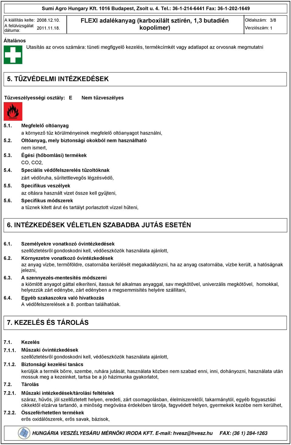 TŰZVÉDELMI INTÉZKEDÉSEK Tűzveszélyességi osztály: E Nem tűzveszélyes 5.1. 5.2. 5.3. 5.4. 5.5. 5.6.