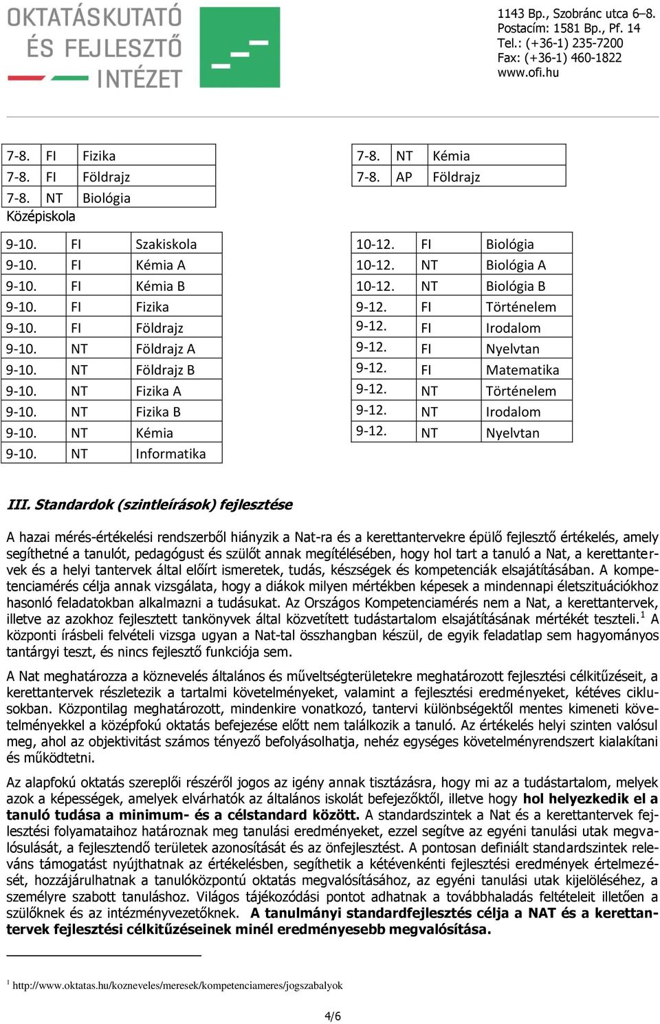 FI Irodalom 9-12. FI Nyelvtan 9-12. FI Matematika 9-12. NT Történelem 9-12. NT Irodalom 9-12. NT Nyelvtan III.