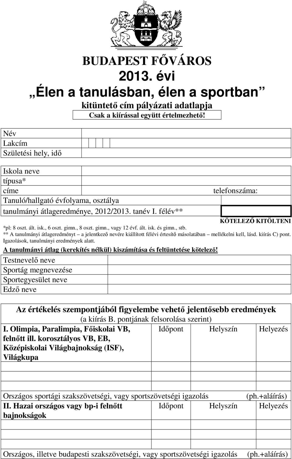 isk., 6 oszt. gimn., 8 oszt. gimn., vagy 12 évf. ált. isk. és gimn., stb. ** A tanulmányi átlageredményt a jelentkező nevére kiállított félévi értesítő másolatában mellékelni kell, lásd.