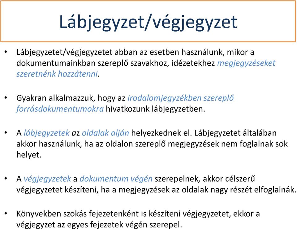 Lábjegyzetet általában akkor használunk, ha az oldalon szereplő megjegyzések nem foglalnak sok helyet.