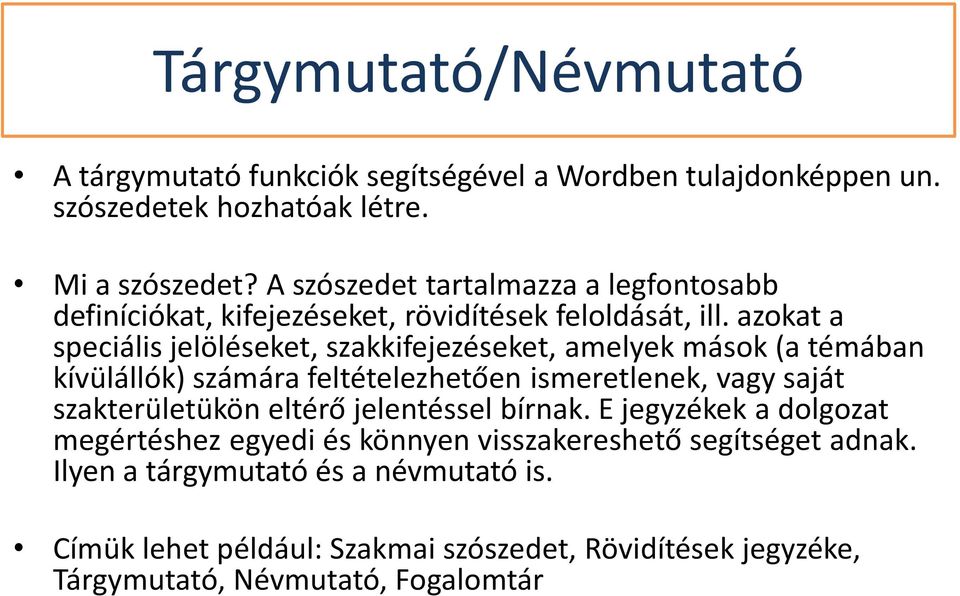 azokat a speciális jelöléseket, szakkifejezéseket, amelyek mások (a témában kívülállók) számára feltételezhetően ismeretlenek, vagy saját szakterületükön