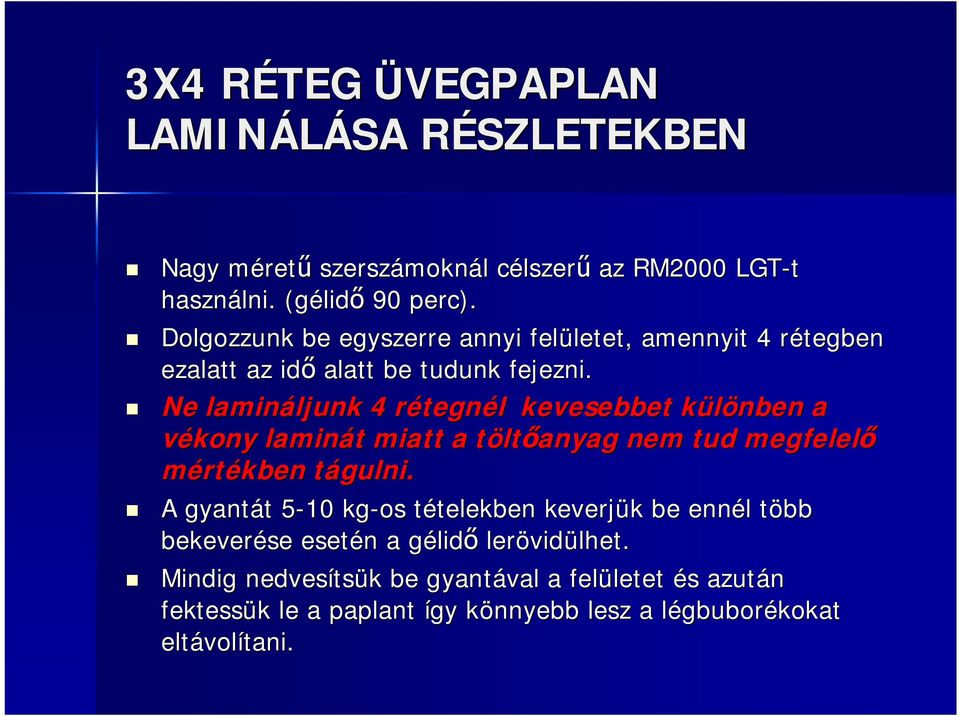 Ne lamináljunk ljunk 4 rétegnr tegnél l kevesebbet különben k a vékony laminát miatt a töltt ltőanyag nem tud megfelelő mértékben tágulni.