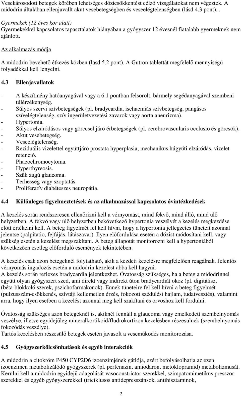 Az alkalmazás módja A midodrin bevehető étkezés közben (lásd 5.2 pont). A Gutron tablettát megfelelő mennyiségű folyadékkal kell lenyelni. 4.3 Ellenjavallatok - A készítmény hatóanyagával vagy a 6.