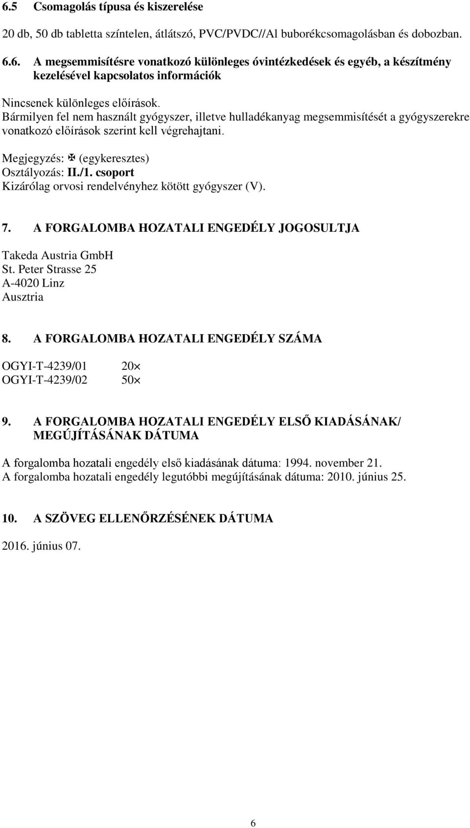 csoport Kizárólag orvosi rendelvényhez kötött gyógyszer (V). 7. A FORGALOMBA HOZATALI ENGEDÉLY JOGOSULTJA Takeda Austria GmbH St. Peter Strasse 25 A-4020 Linz Ausztria 8.