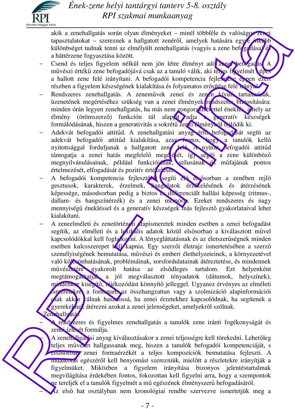 A művészi értékű zene befogadójává csak az a tanuló válik, aki teljes figyelmét képes a hallott zene felé irányítani.