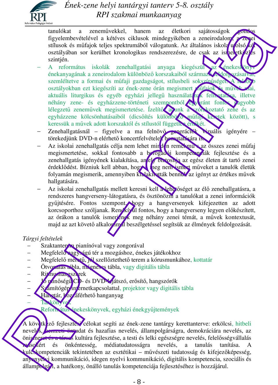A református iskolák zenehallgatási anyaga kiegészül az énekeskönyv énekanyagának a zeneirodalom különböző korszakaiból származó feldolgozásaival, szemléltetve a formai és műfaji gazdagságot,
