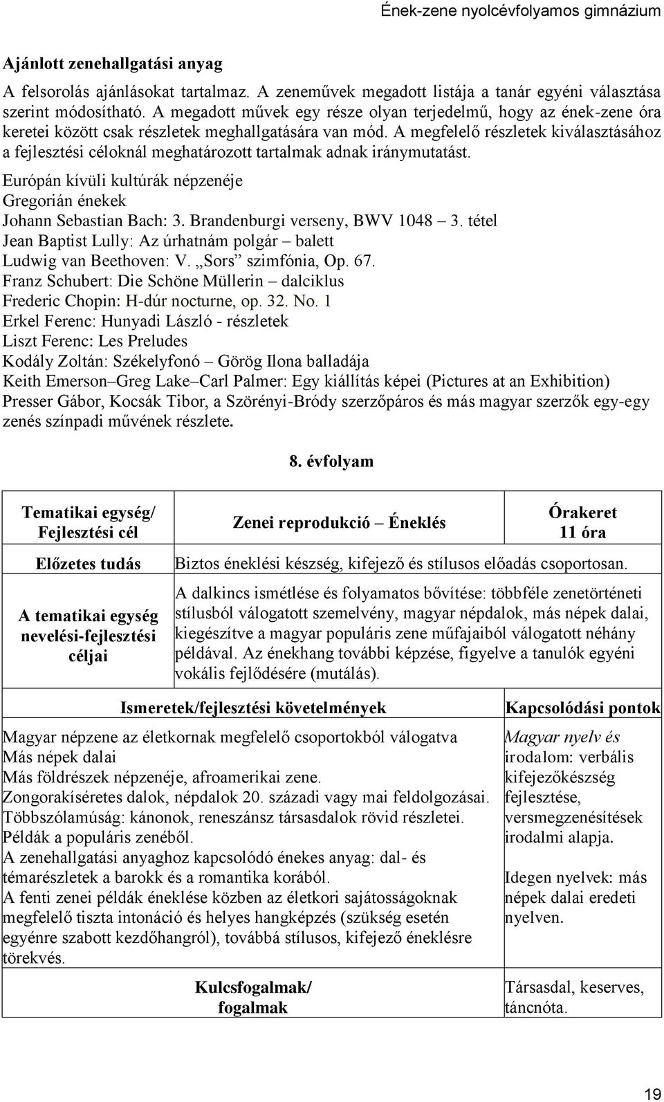 A megfelelő részletek kiválasztásához a fejlesztési céloknál meghatározott tartalmak adnak iránymutatást. Európán kívüli kultúrák népzenéje Gregorián énekek Johann Sebastian Bach: 3.
