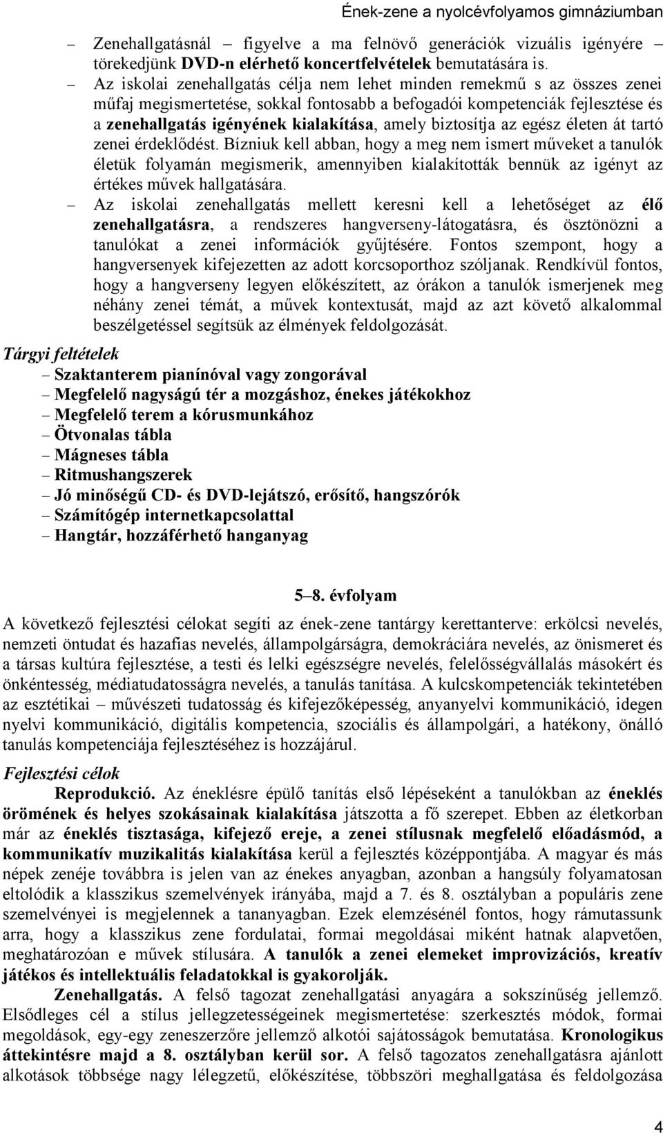 biztosítja az egész életen át tartó zenei érdeklődést.