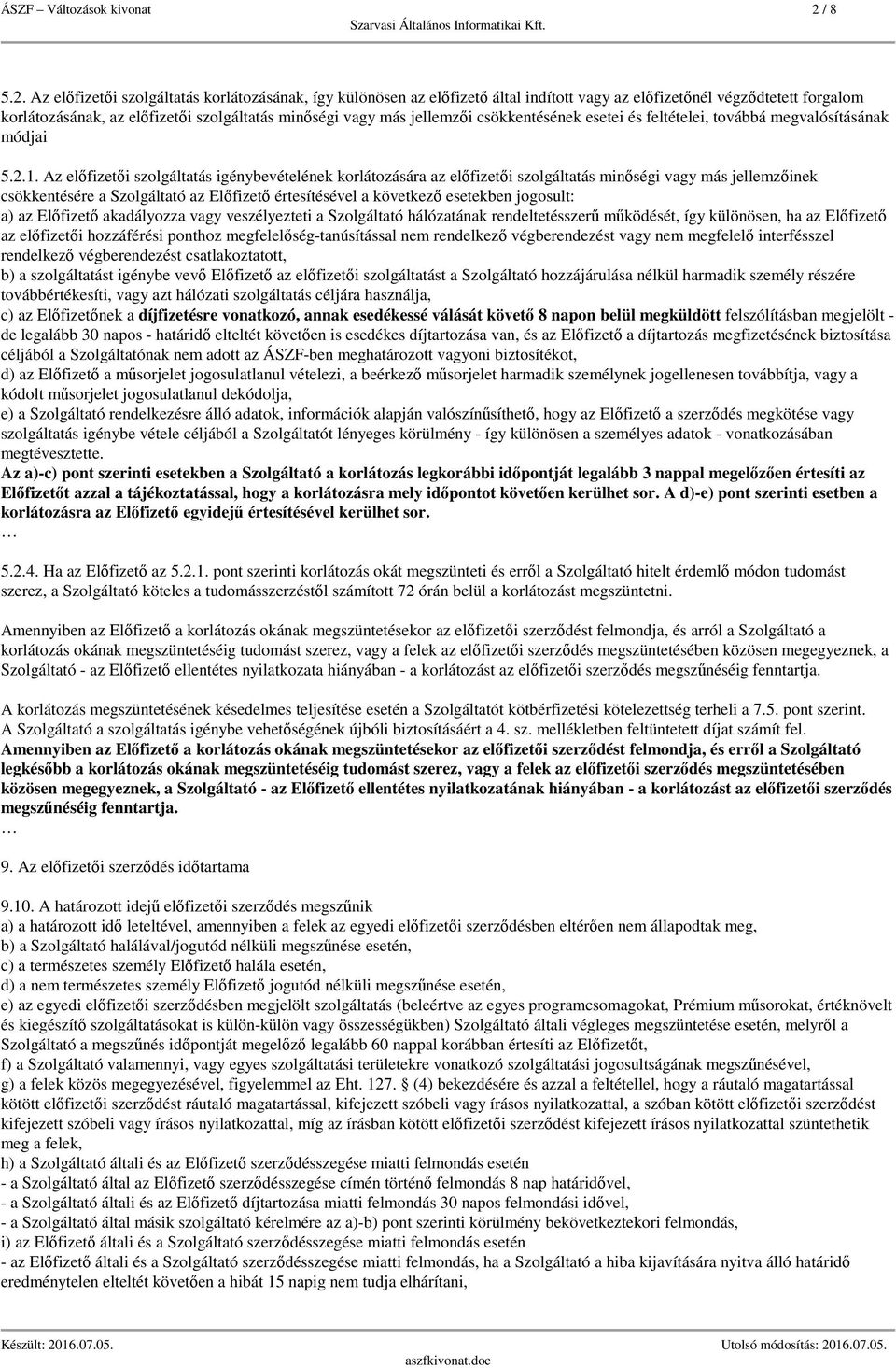 Az előfizetői szolgáltatás korlátozásának, így különösen az előfizető által indított vagy az előfizetőnél végződtetett forgalom korlátozásának, az előfizetői szolgáltatás minőségi vagy más jellemzői