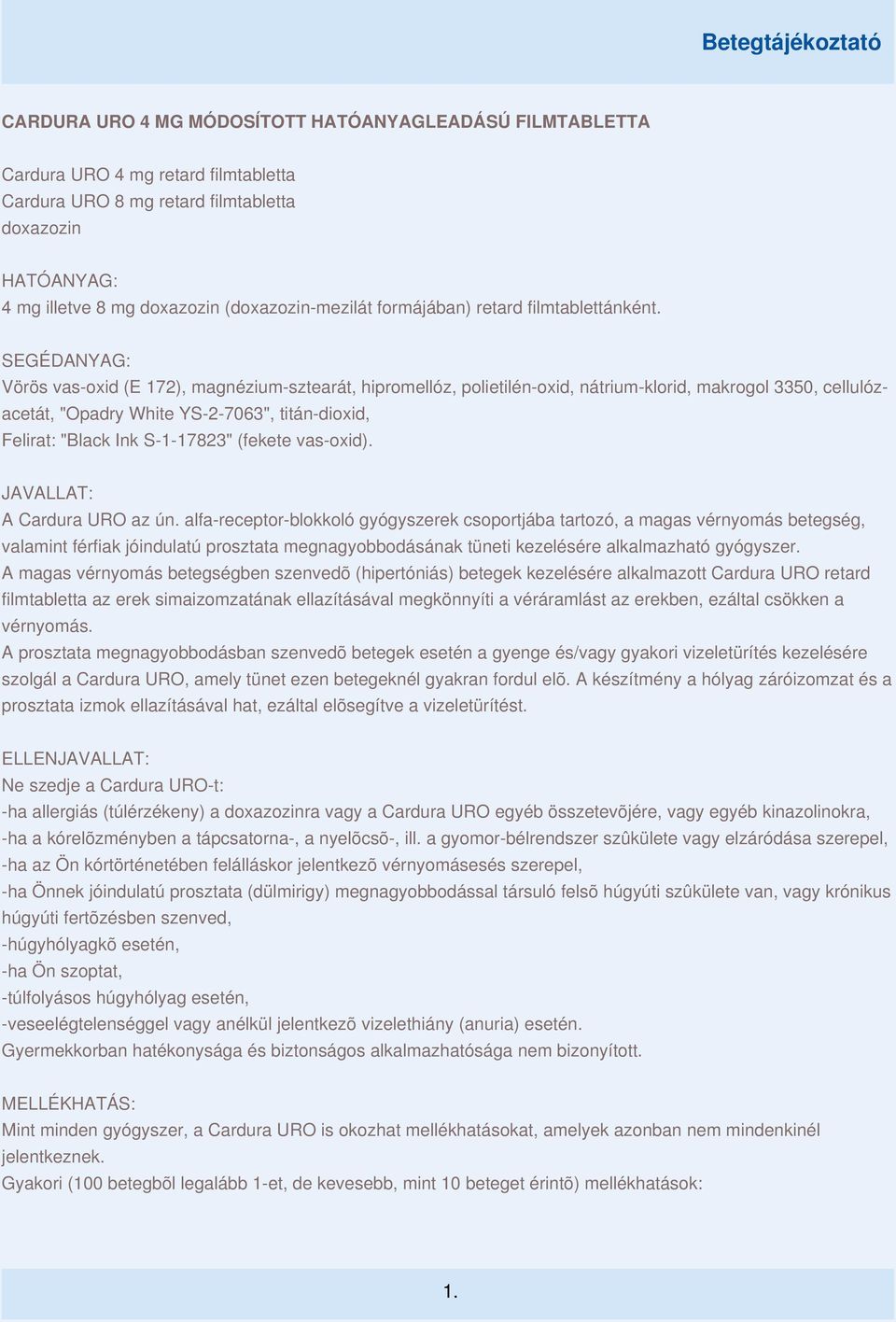 SEGÉDANYAG: Vörös vas-oxid (E 172), magnézium-sztearát, hipromellóz, polietilén-oxid, nátrium-klorid, makrogol 3350, cellulózacetát, "Opadry White YS-2-7063", titán-dioxid, Felirat: "Black Ink