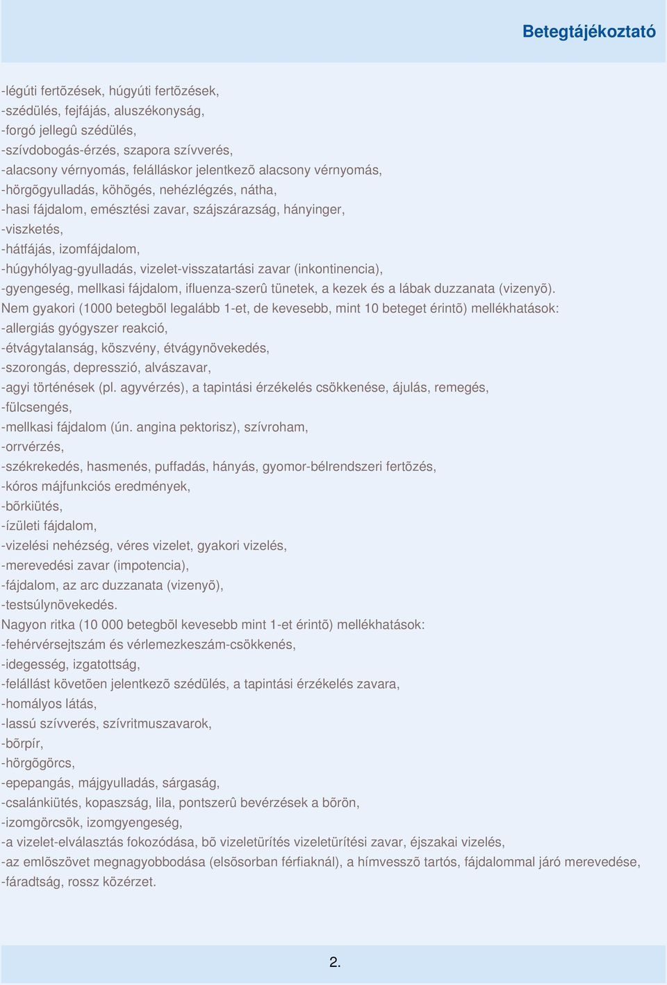 zavar (inkontinencia), -gyengeség, mellkasi fájdalom, ifluenza-szerû tünetek, a kezek és a lábak duzzanata (vizenyõ).