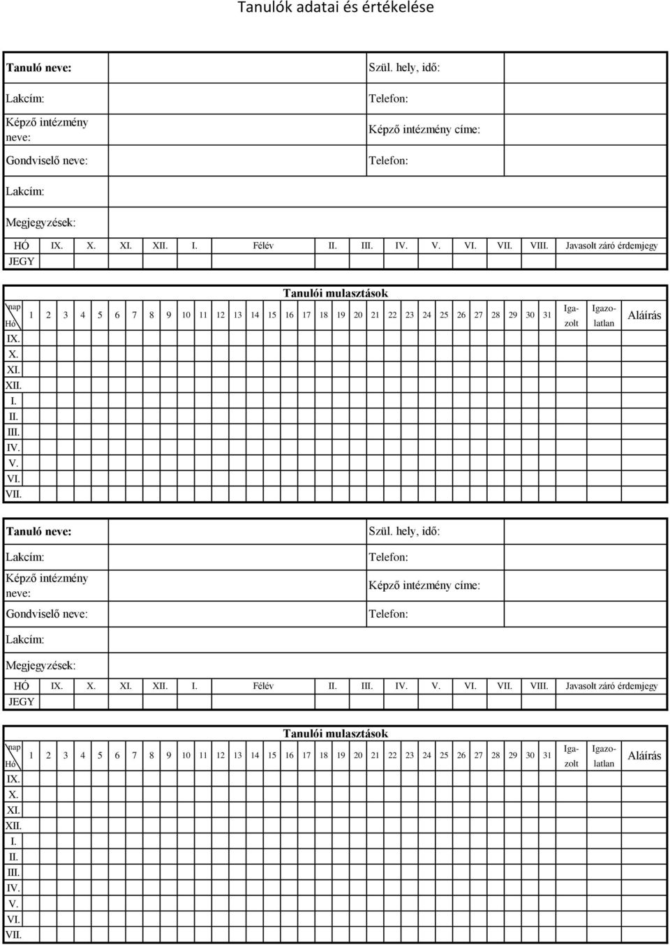 31 I XI I II V VI Gondviselő címe: HÓ I XI Félév I II V VI VII Javasolt záró  31 I XI I