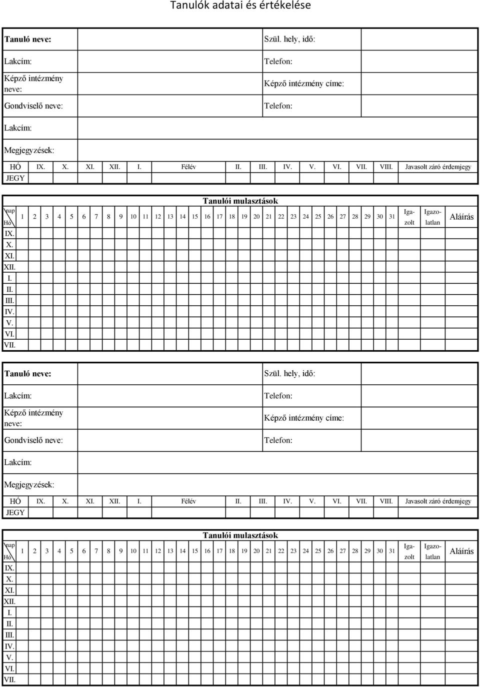31 I XI I II V VI Gondviselő címe: HÓ I XI Félév I II V VI VII Javasolt záró  31 I XI I