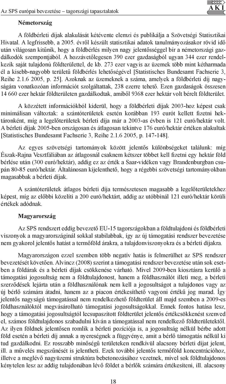 A hozzávetőlegesen 390 ezer gazdaságból ugyan 344 ezer rendelkezik saját tulajdonú földterülettel, de kb.