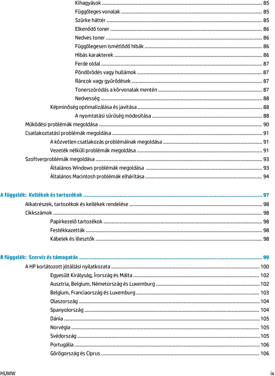 .. 88 Működési problémák megoldása... 90 Csatlakoztatási problémák megoldása... 91 A közvetlen csatlakozás problémáinak megoldása... 91 Vezeték nélküli problémák megoldása.