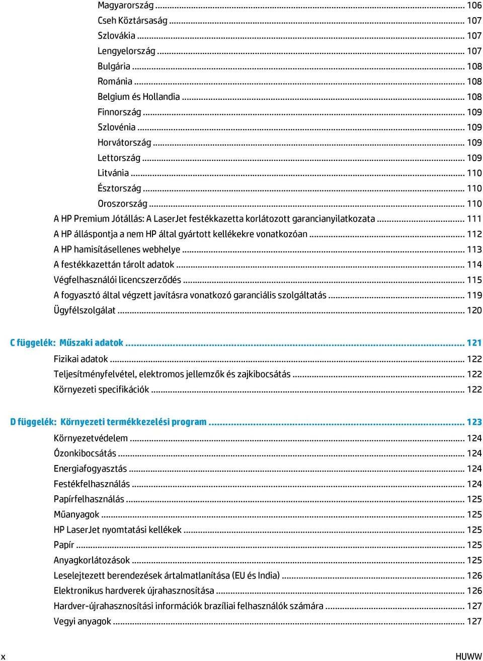 .. 111 A HP álláspontja a nem HP által gyártott kellékekre vonatkozóan... 112 A HP hamisításellenes webhelye... 113 A festékkazettán tárolt adatok... 114 Végfelhasználói licencszerződés.