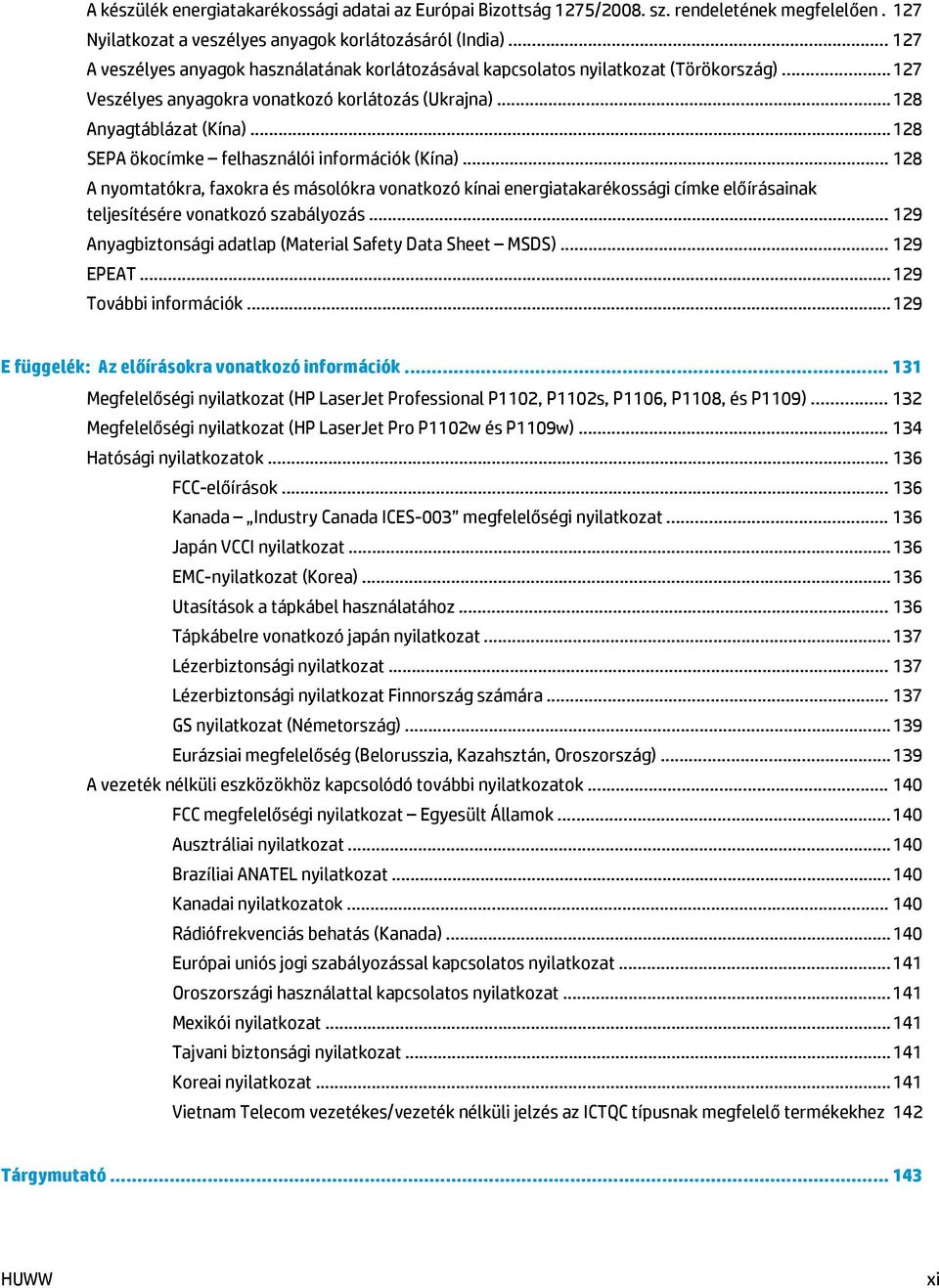 .. 128 SEPA ökocímke felhasználói információk (Kína)... 128 A nyomtatókra, faxokra és másolókra vonatkozó kínai energiatakarékossági címke előírásainak teljesítésére vonatkozó szabályozás.
