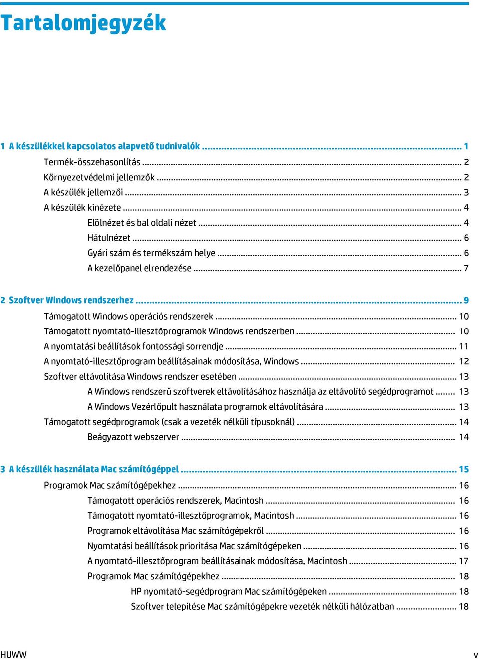 .. 10 Támogatott nyomtató-illesztőprogramok Windows rendszerben... 10 A nyomtatási beállítások fontossági sorrendje... 11 A nyomtató-illesztőprogram beállításainak módosítása, Windows.