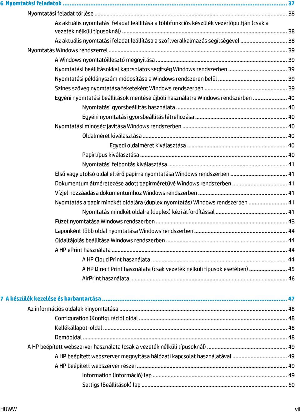 .. 39 Nyomtatási beállításokkal kapcsolatos segítség Windows rendszerben... 39 Nyomtatási példányszám módosítása a Windows rendszeren belül... 39 Színes szöveg nyomtatása feketeként Windows rendszerben.