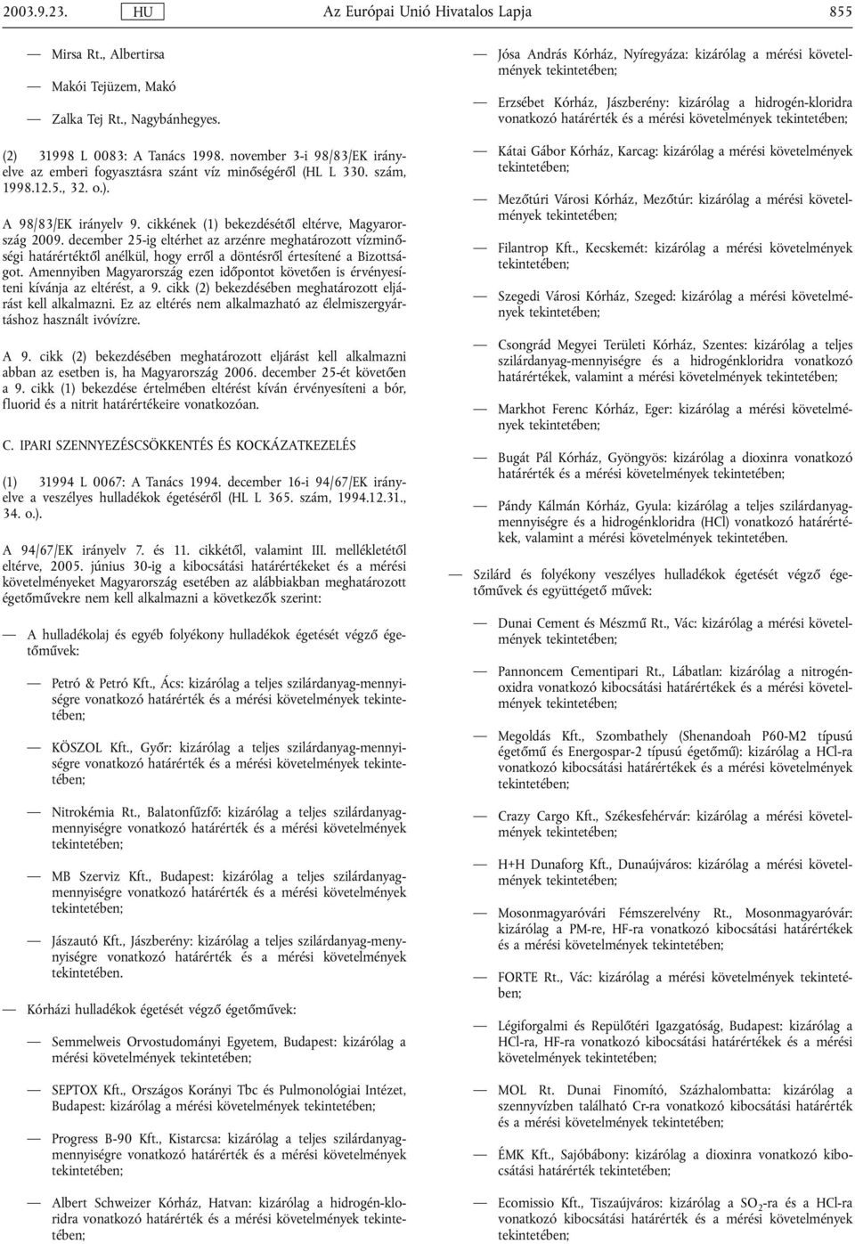 december 25-ig eltérhet az arzénre meghatározott vízminőségi határértéktől anélkül, hogy erről a döntésről értesítené a Bizottságot.