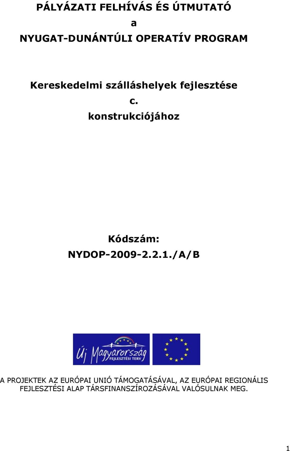 konstrukciójához Kódszám: NYDOP-2009-2.2.1.