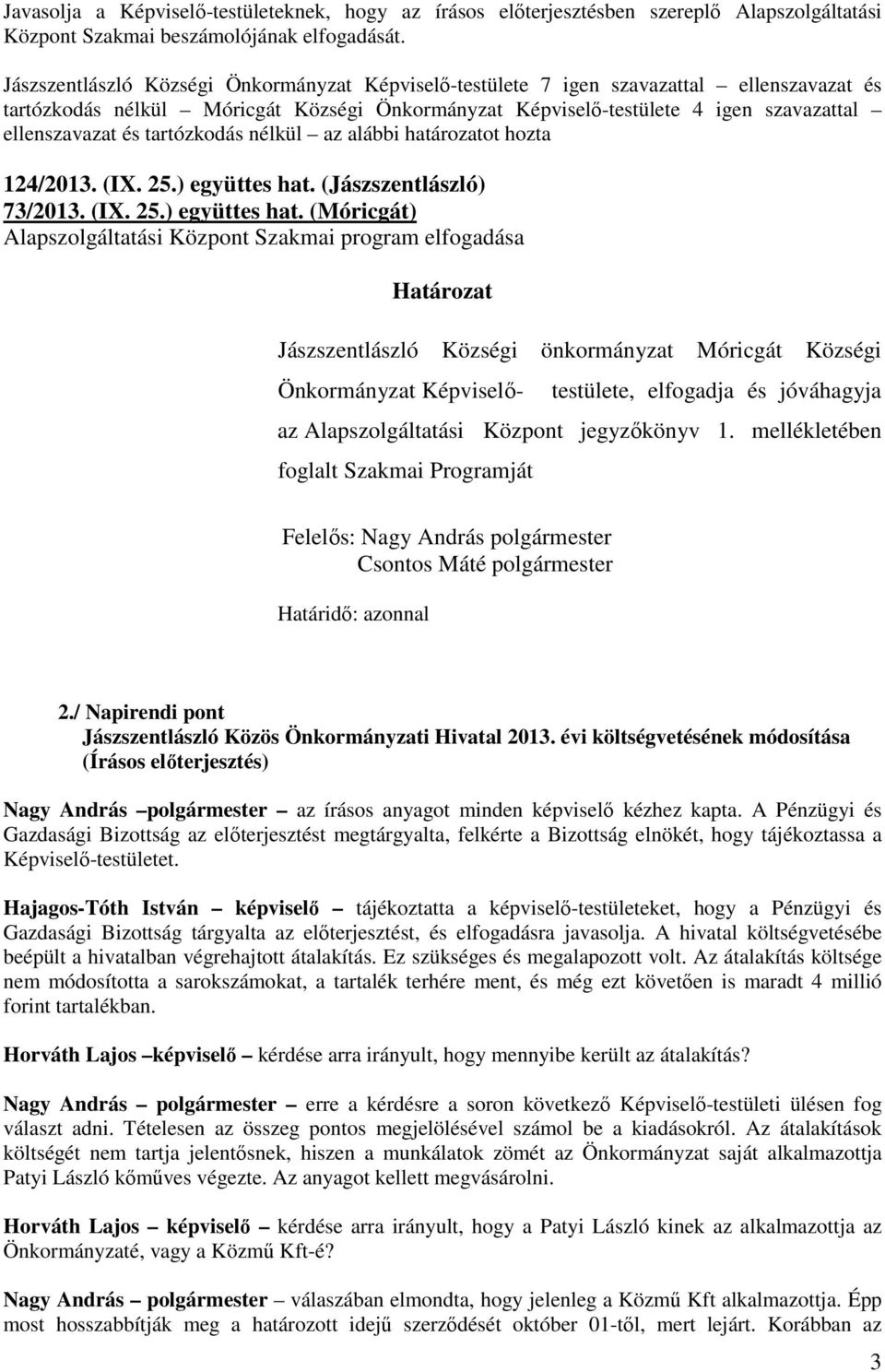 tartózkodás nélkül az alábbi határozatot hozta 124/2013. (IX. 25.) együttes hat.