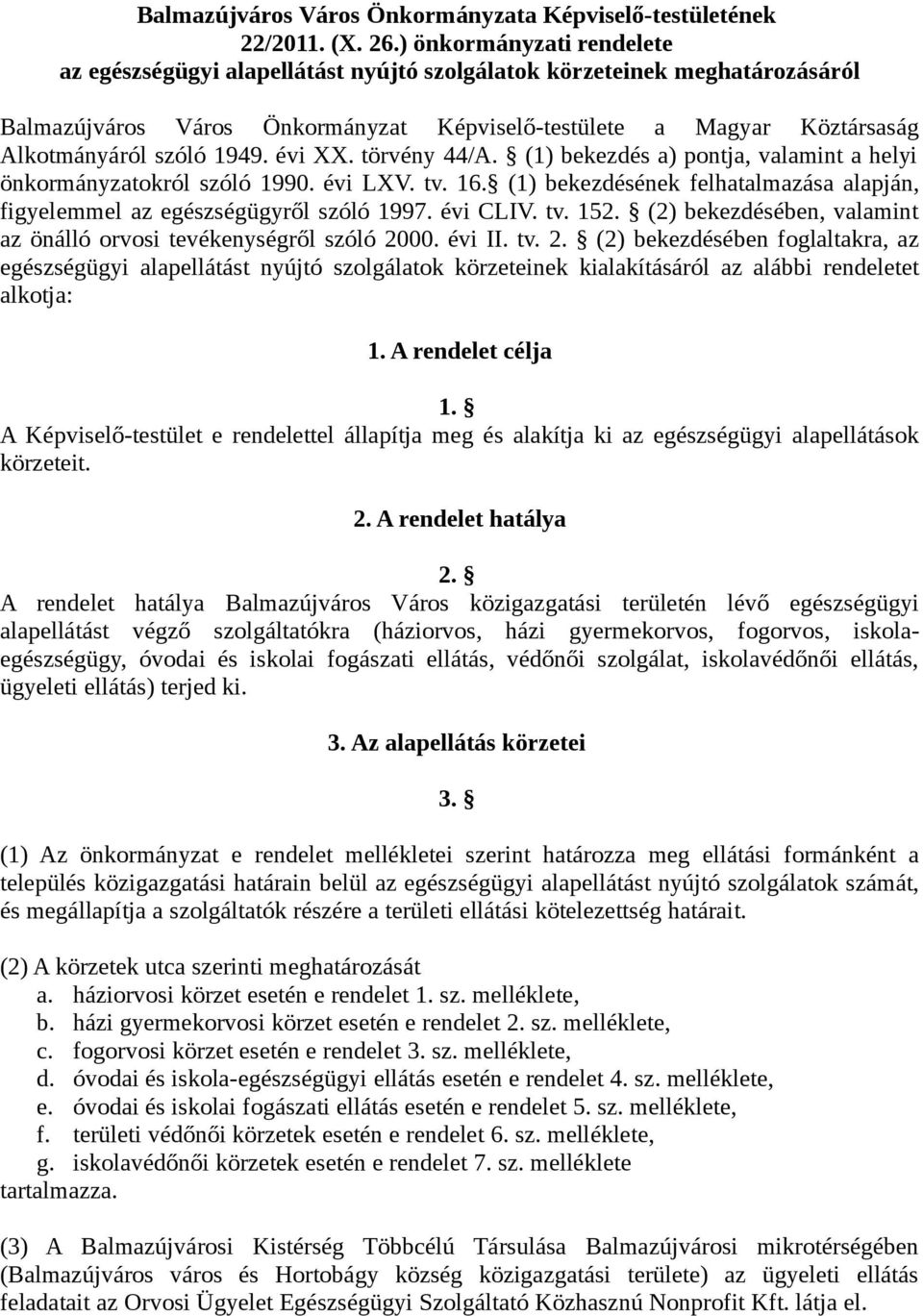 1949. évi XX. törvény 44/A. (1) bekezdés a) pontja, valamint a helyi önkormányzatokról szóló 1990. évi LXV. tv. 16. (1) bekezdésének felhatalmazása alapján, figyelemmel az egészségügyről szóló 1997.